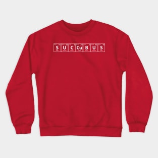 Succubus (S-U-C-Cu-B-U-S) Periodic Elements Spelling Crewneck Sweatshirt